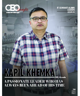 Kapil Khemka: A Passionate Leader Who Has Always Been Ahead Of His Time